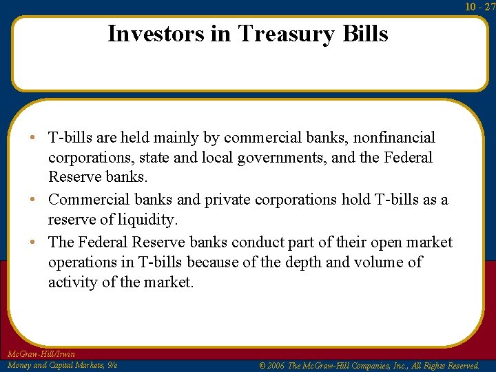 10 - 27 Investors in Treasury Bills • T-bills are held mainly by commercial