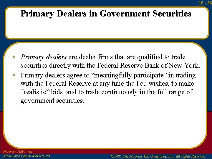 10 - 28 Primary Dealers in Government Securities • Primary dealers are dealer firms