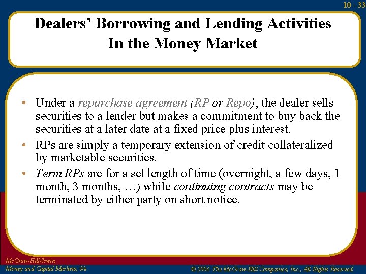 10 - 33 Dealers’ Borrowing and Lending Activities In the Money Market • Under