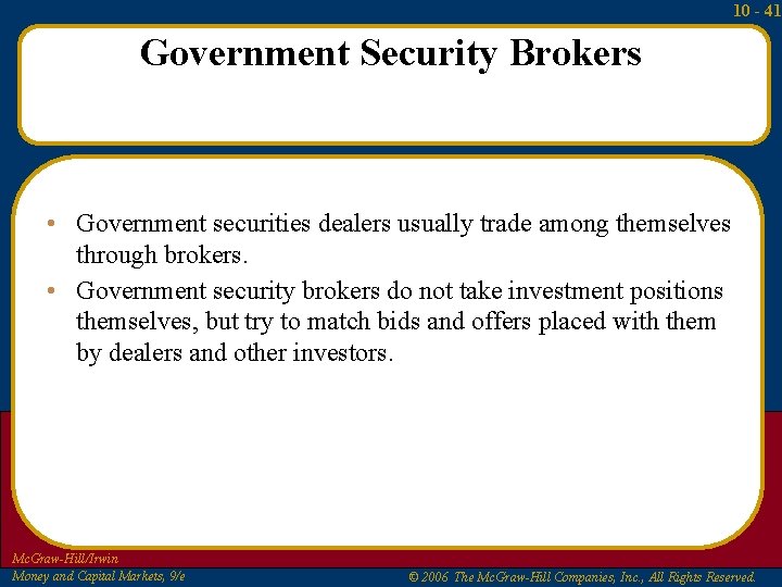 10 - 41 Government Security Brokers • Government securities dealers usually trade among themselves