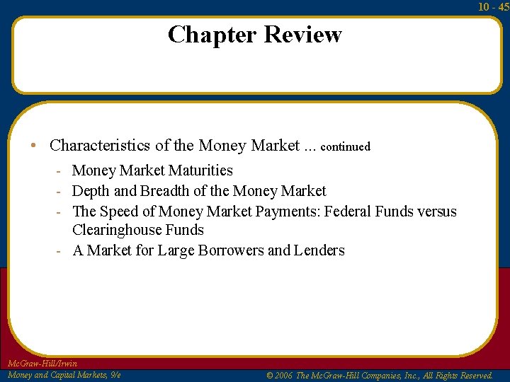 10 - 45 Chapter Review • Characteristics of the Money Market … continued -