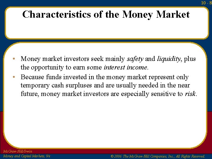 10 - 8 Characteristics of the Money Market • Money market investors seek mainly 10 - 8 Characteristics of the Money Market • Money market investors seek mainly