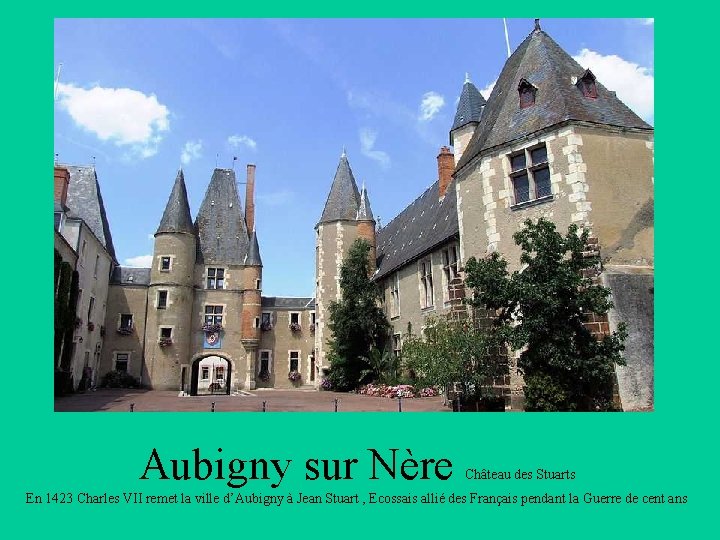 Aubigny sur Nère Château des Stuarts En 1423 Charles VII remet la ville d’Aubigny