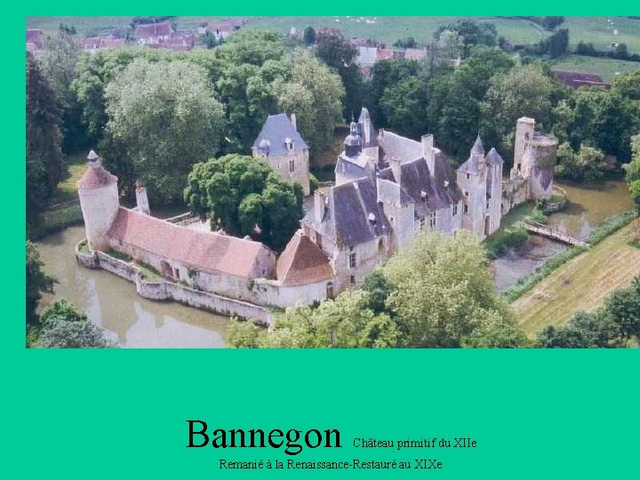 Bannegon Château primitif du XIIe Remanié à la Renaissance-Restauré au XIXe 