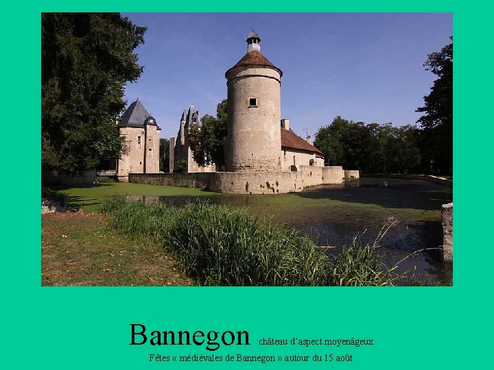 Bannegon château d’aspect moyenâgeux Fêtes « médiévales de Bannegon » autour du 15 août