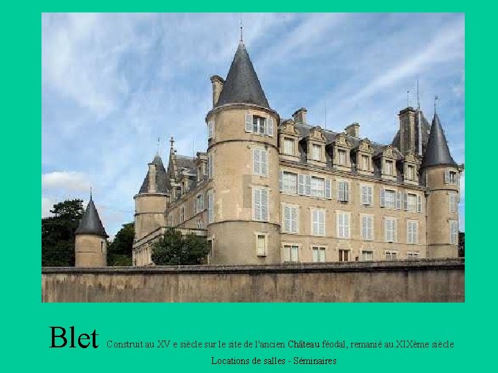 Blet Construit au XV e siècle sur le site de l'ancien Château féodal, remanié