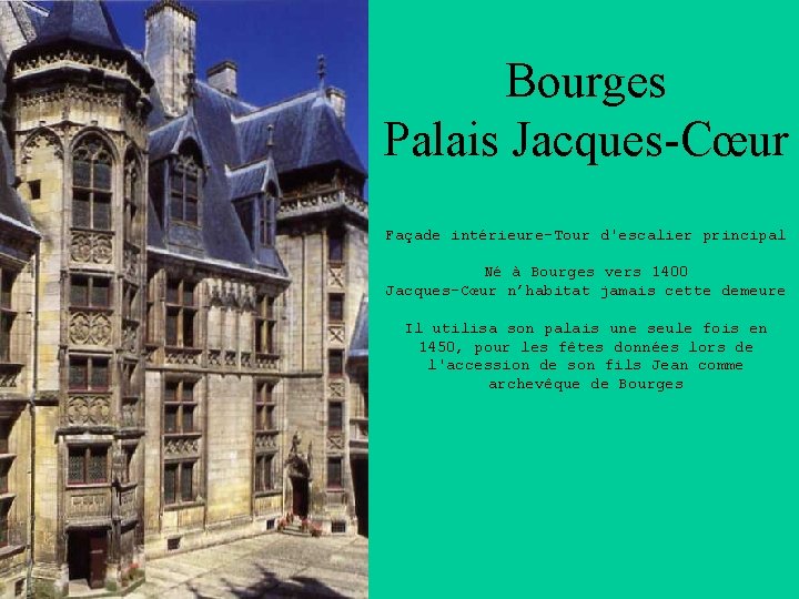Bourges Palais Jacques-Cœur Façade intérieure-Tour d'escalier principal Né à Bourges vers 1400 Jacques-Cœur n’habitat
