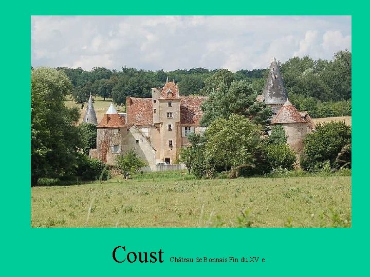 Coust Château de Bonnais Fin du XV e 