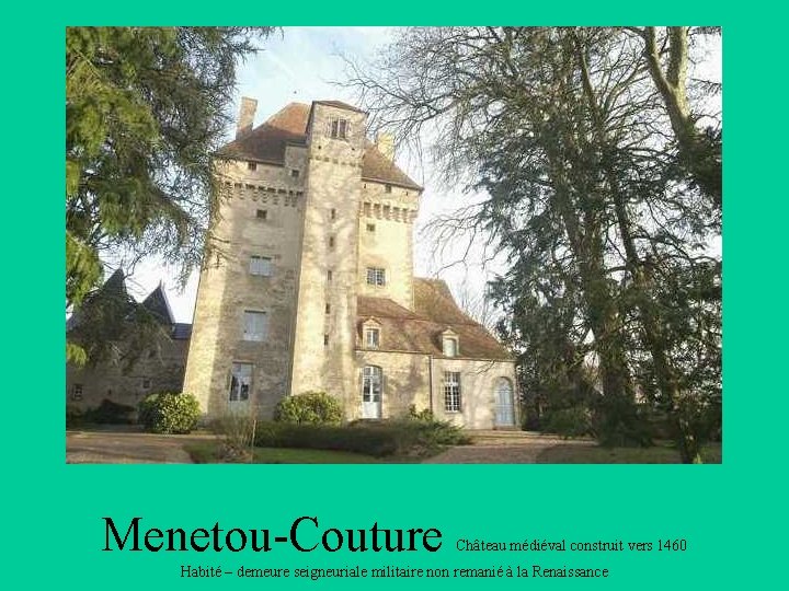 Menetou-Couture Château médiéval construit vers 1460 Habité – demeure seigneuriale militaire non remanié à