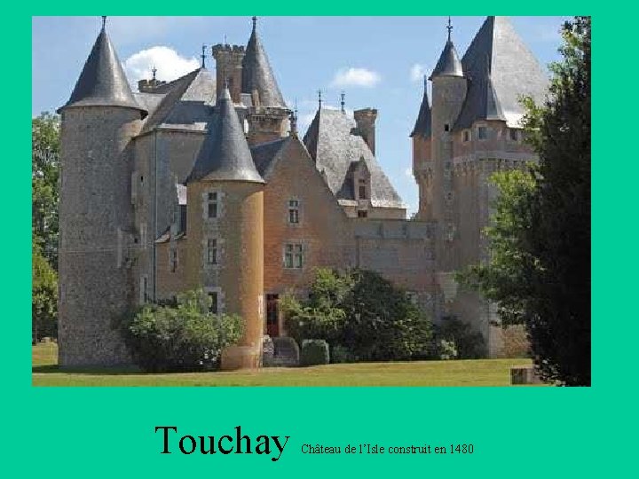 Touchay Château de l’Isle construit en 1480 