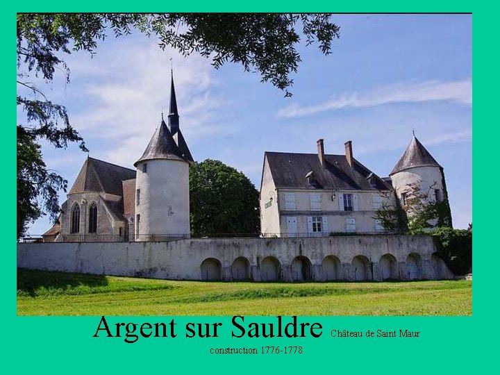 Argent sur Sauldre construction 1776 -1778 Château de Saint Maur 