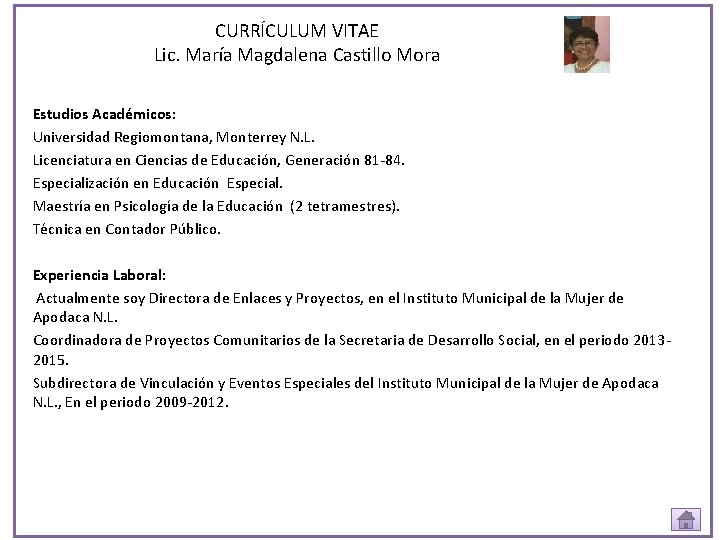 CURRÍCULUM VITAE Lic. María Magdalena Castillo Mora Estudios Académicos: Universidad Regiomontana, Monterrey N. L.
