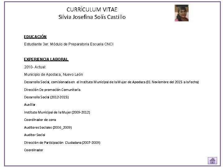 CURRÍCULUM VITAE Silvia Josefina Solís Castillo EDUCACIÓN Estudiante 3 er. Módulo de Preparatoria Escuela