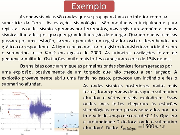 Exemplo As ondas sísmicas são ondas que se propagam tanto no interior como na