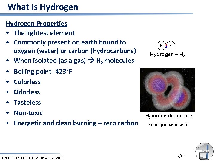 What is Hydrogen Properties • The lightest element • Commonly present on earth bound