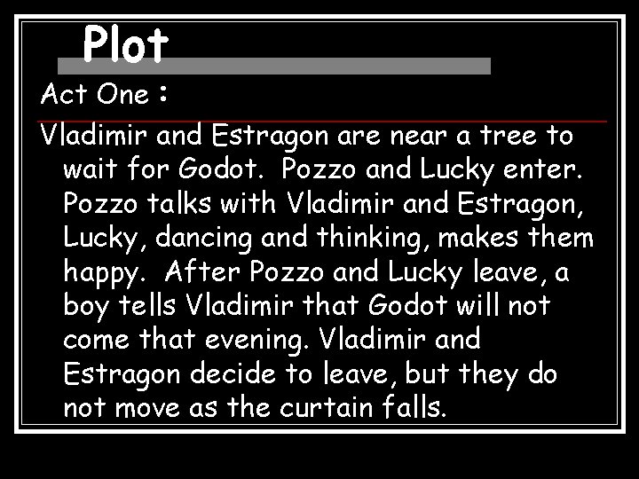 Plot Act One： Vladimir and Estragon are near a tree to wait for Godot.