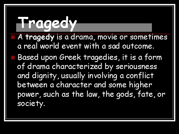 Tragedy A tragedy is a drama, movie or sometimes a real world event with