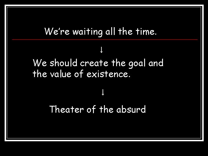 We’re waiting all the time. ↓ We should create the goal and the value