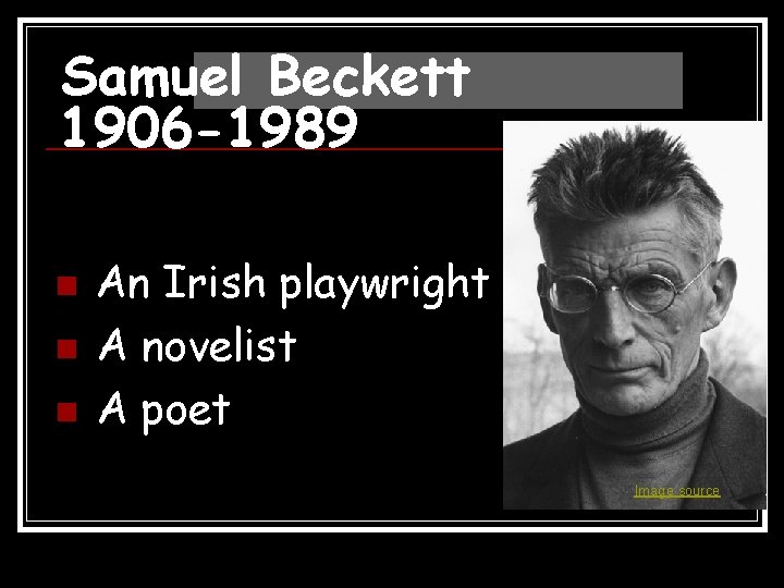 Samuel Beckett 1906 -1989 n n n An Irish playwright A novelist A poet
