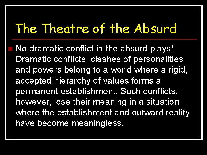 The Theatre of the Absurd n No dramatic conflict in the absurd plays! Dramatic