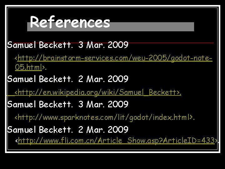 References Samuel Beckett. 3 Mar. 2009 <http: //brainstorm-services. com/weu-2005/godot-note 05. html>. Samuel Beckett. 2