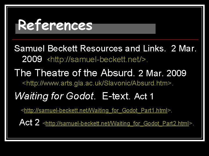 References Samuel Beckett Resources and Links. 2 Mar. 2009 <http: //samuel-beckett. net/>. Theatre of