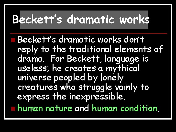 Beckett’s dramatic works n Beckett’s dramatic works don’t reply to the traditional elements of