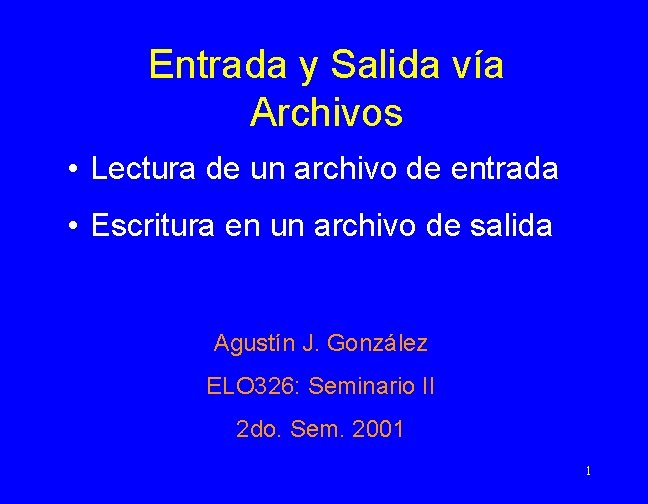 Entrada y Salida vía Archivos • Lectura de un archivo de entrada • Escritura