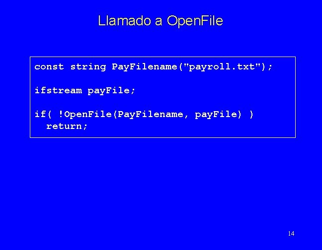 Llamado a Open. File const string Pay. Filename("payroll. txt"); ifstream pay. File; if( !Open.