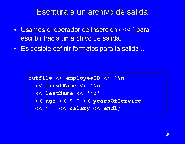 Escritura a un archivo de salida • Usamos el operador de insercion ( <<