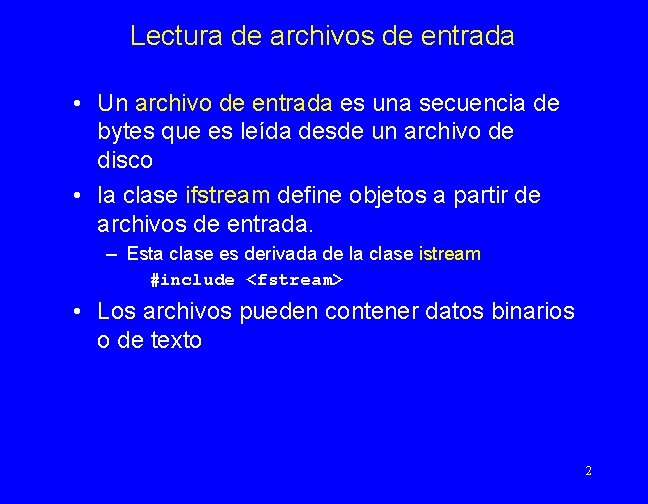 Lectura de archivos de entrada • Un archivo de entrada es una secuencia de