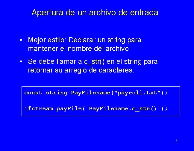 Apertura de un archivo de entrada • Mejor estilo: Declarar un string para mantener
