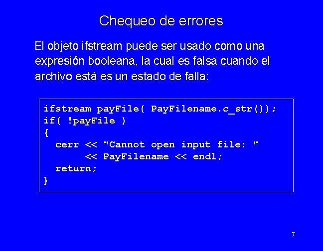 Chequeo de errores El objeto ifstream puede ser usado como una expresión booleana, la