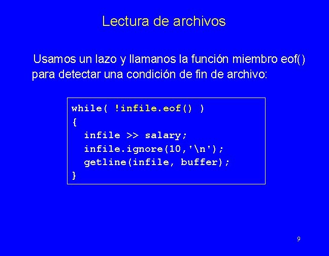 Lectura de archivos Usamos un lazo y llamanos la función miembro eof() para detectar