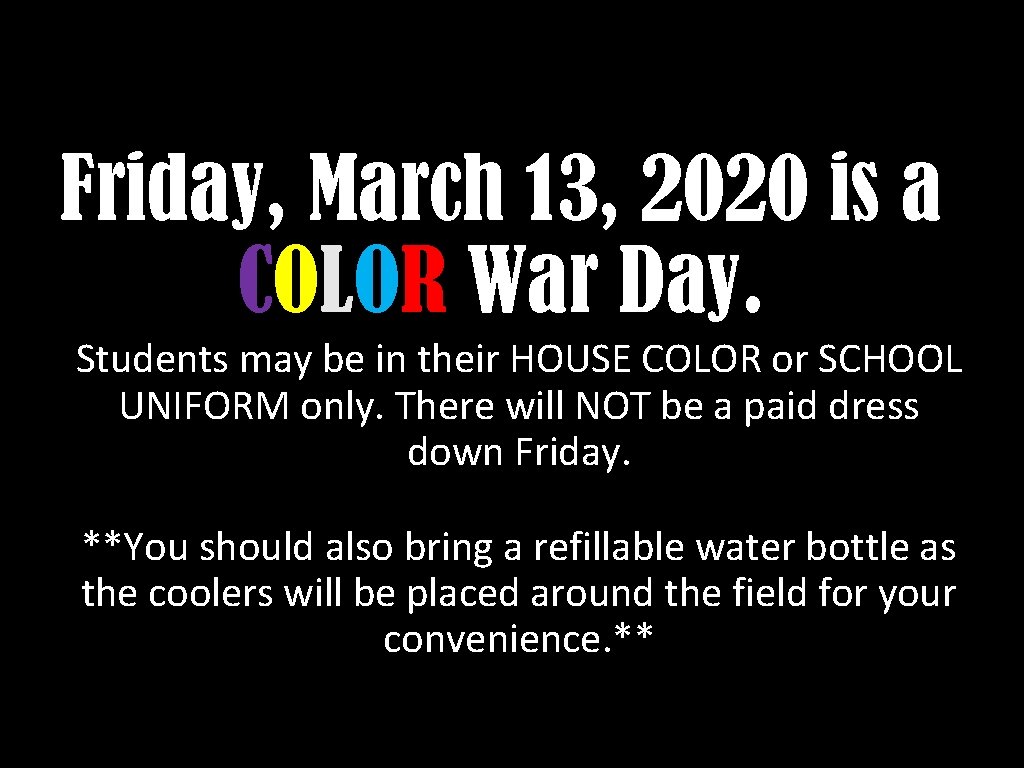 Friday, March 13, 2020 is a COLOR War Day. Students may be in their