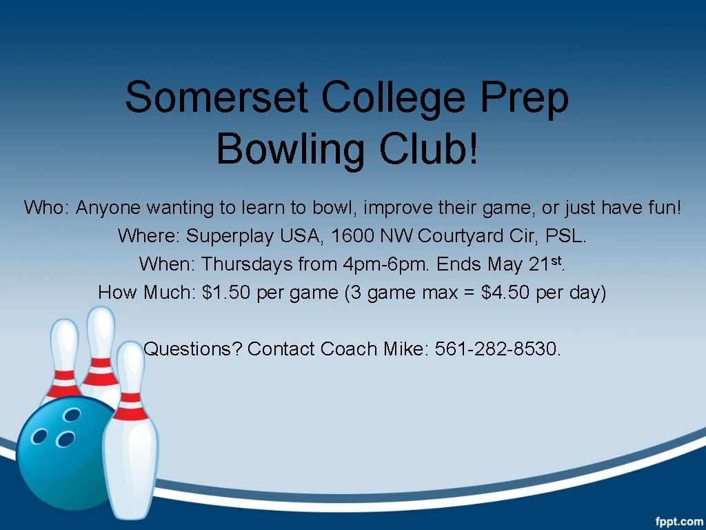 Somerset College Prep Bowling Club! Who: Anyone wanting to learn to bowl, improve their