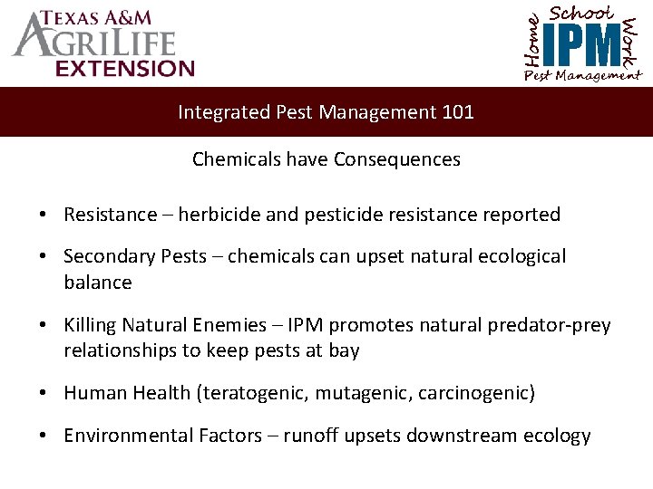 School Home Work IPM Pest Management Integrated Pest Management 101 Chemicals have Consequences •