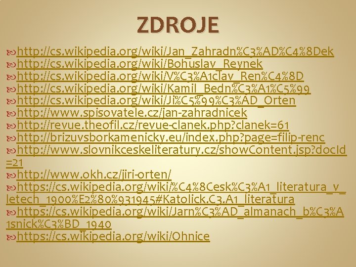 ZDROJE http: //cs. wikipedia. org/wiki/Jan_Zahradn%C 3%AD%C 4%8 Dek http: //cs. wikipedia. org/wiki/Bohuslav_Reynek http: //cs.