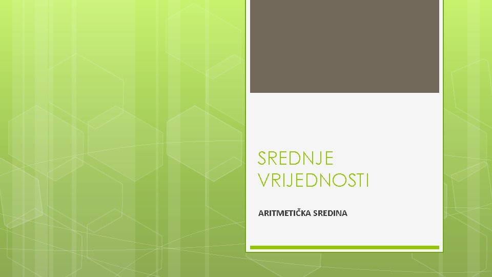 SREDNJE VRIJEDNOSTI ARITMETIČKA SREDINA 