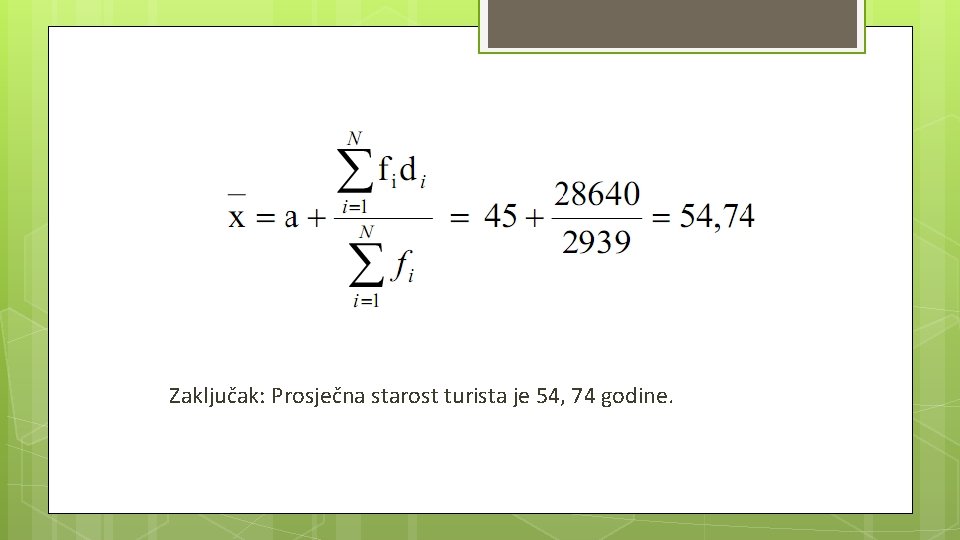 Zaključak: Prosječna starost turista je 54, 74 godine. 
