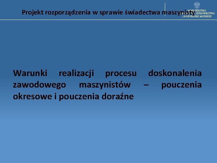 Projekt rozporządzenia w sprawie świadectwa maszynisty MINISTERSTWO TRANSPORTU, BUDOWNICTWA i GOSPODARKI MORSKIEJ Warunki realizacji