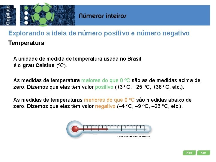 Explorando a ideia de número positivo e número negativo Temperatura A unidade de medida