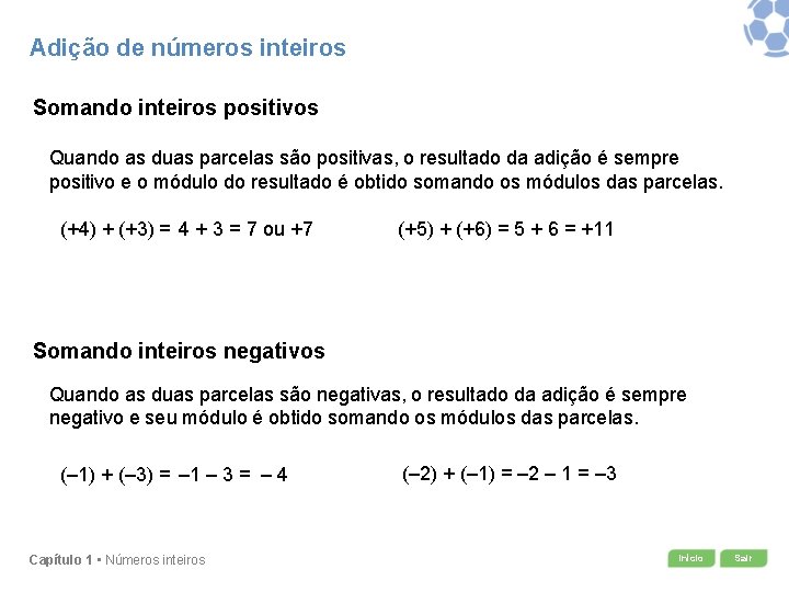 Adição de números inteiros Somando inteiros positivos Quando as duas parcelas são positivas, o