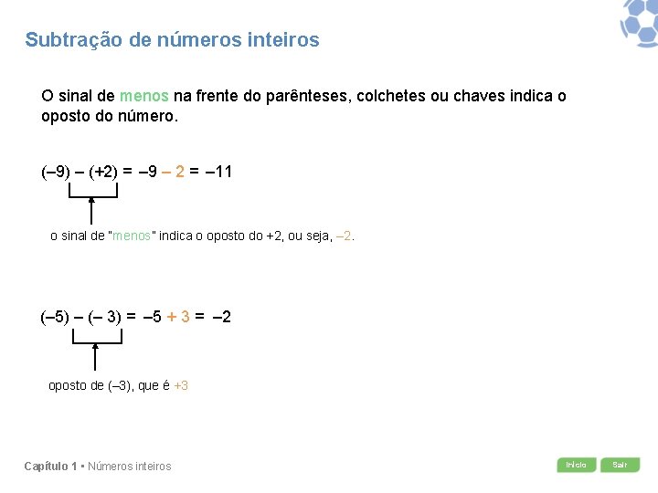 Subtração de números inteiros O sinal de menos na frente do parênteses, colchetes ou