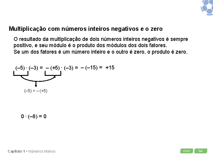 Multiplicação com números inteiros negativos e o zero O resultado da multiplicação de dois