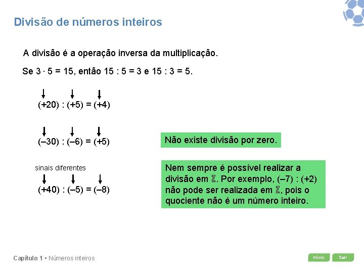 Divisão de números inteiros A divisão é a operação inversa da multiplicação. Se 3.