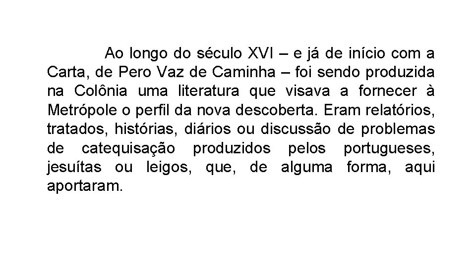 Ao longo do século XVI – e já de início com a Carta, de