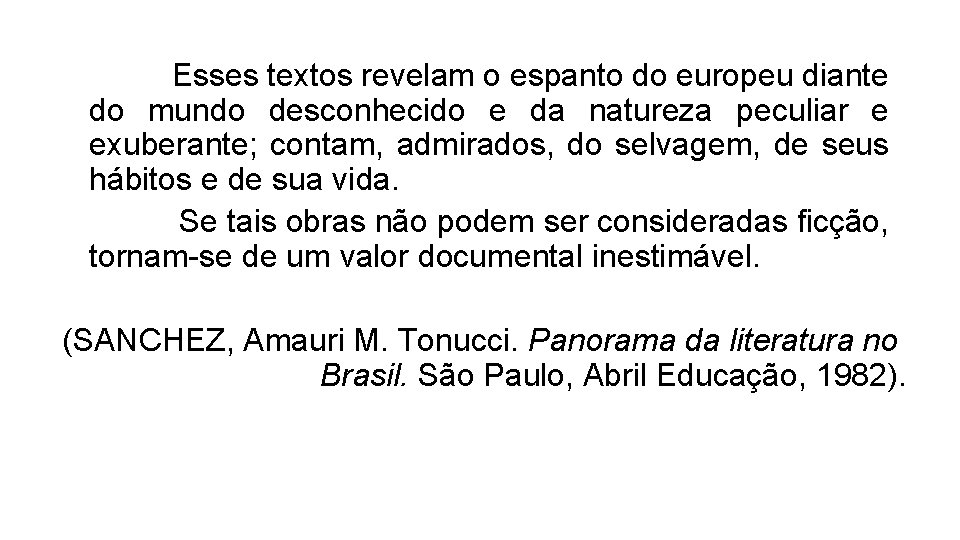 Esses textos revelam o espanto do europeu diante do mundo desconhecido e da natureza