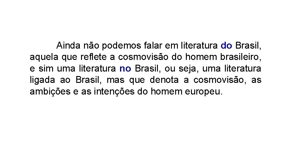 Ainda não podemos falar em literatura do Brasil, aquela que reflete a cosmovisão do