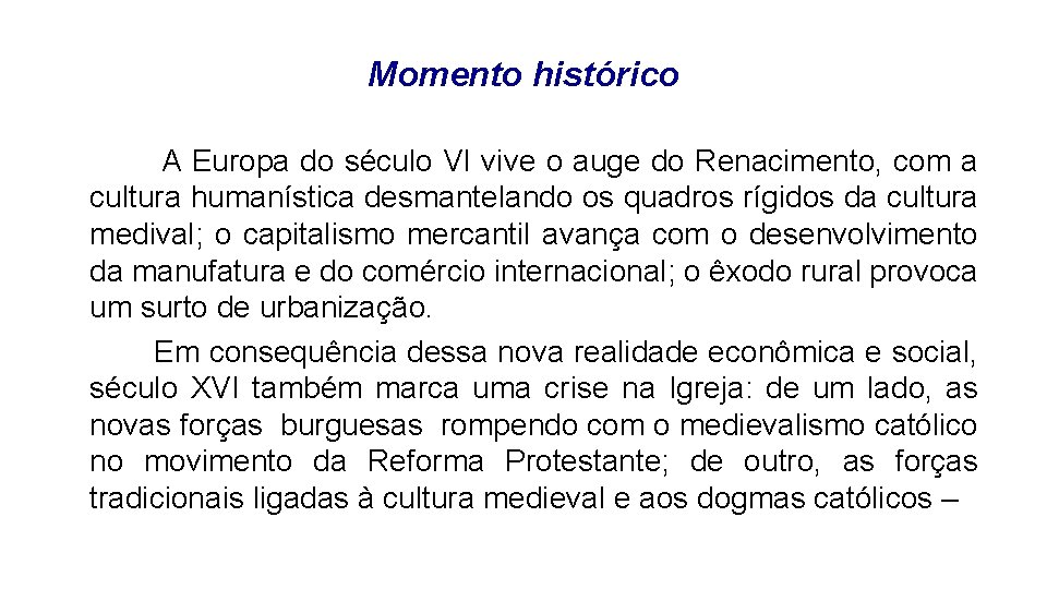 Momento histórico A Europa do século VI vive o auge do Renacimento, com a